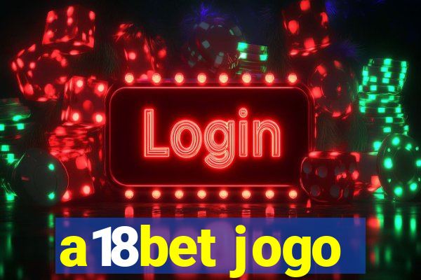 a18bet jogo